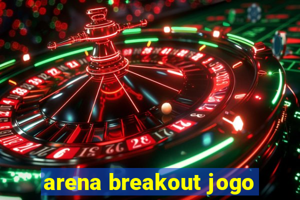 arena breakout jogo